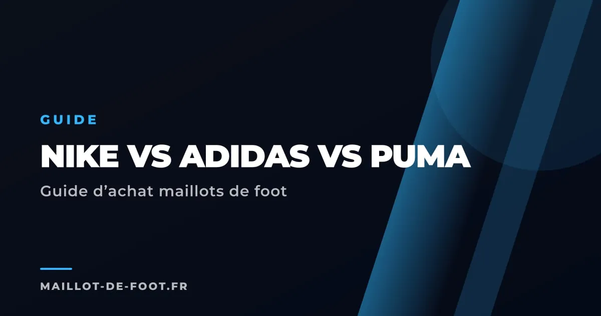Comparatif entre maillots Nike Adidas et Puma