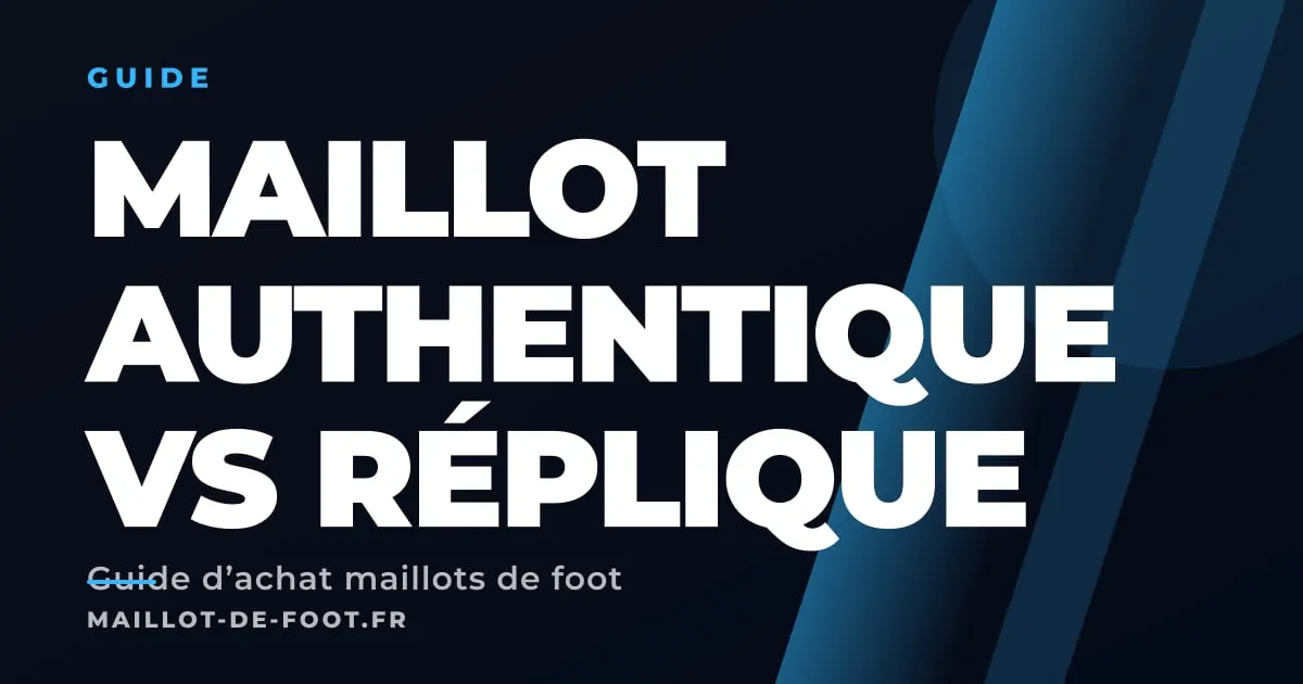 Comparaison entre maillot de foot authentique et réplique