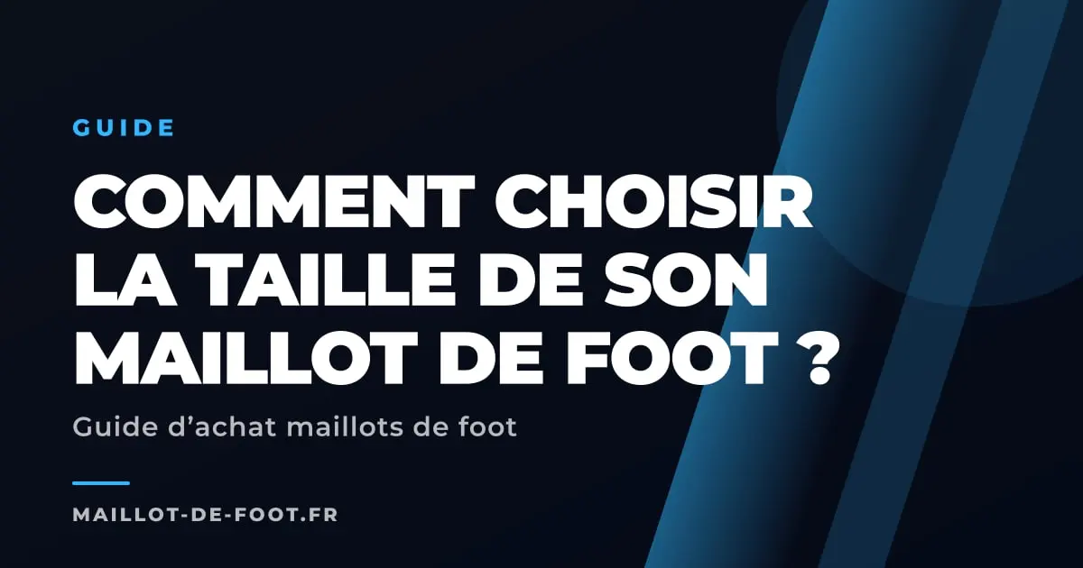 Guide des tailles de maillots de football avec tableau comparatif